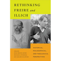 Rethinking Freire and Illich: Historical, Philosophical, and Theological Perspectives - Hardcover