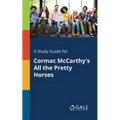 A Study Guide for Cormac McCarthy's All the Pretty Horses - Paperback