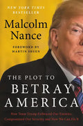 The Plot to Betray America: How Team Trump Embraced Our Enemies, Compromised Our Security, and How We Can Fix It - Hardcover