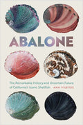 Abalone: The Remarkable History and Uncertain Future of California's Iconic Shellfish - Paperback