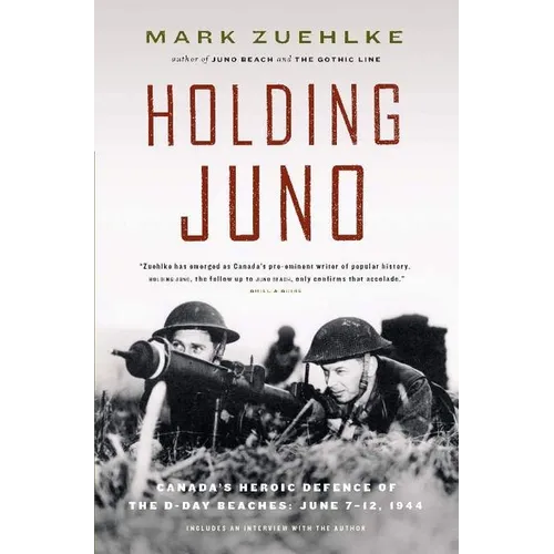 Holding Juno: Canada's Heroic Defence of the D-Day Beaches: June 7-12, 1944 - Paperback
