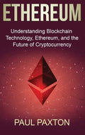 Ethereum: Understanding Blockchain Technology, Ethereum, and the Future of Cryptocurrency - Hardcover