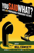You Said What?: Lies and Propaganda Throughout History - Paperback