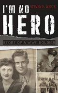 I'm No Hero: Story of a WWII Soldier - Hardcover