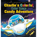 Charlie's Colorful Outer Space Candy Adventure: A Sweet Adventure for Kids 4-9 - Hardcover