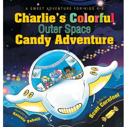 Charlie's Colorful Outer Space Candy Adventure: A Sweet Adventure for Kids 4-9 - Hardcover