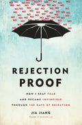 Rejection Proof: How I Beat Fear and Became Invincible Through 100 Days of Rejection - Hardcover