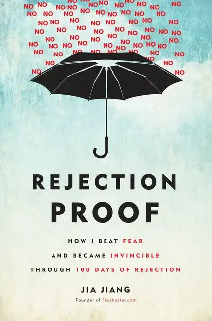Rejection Proof: How I Beat Fear and Became Invincible Through 100 Days of Rejection - Hardcover