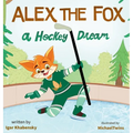 Alex the Fox: A Hockey Dream - Hardcover