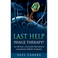 Last Help: Phage Therapy?: For 100 Years, a Successful Alternative to Conventional Antibiotic Treatments - Paperback