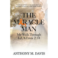 The Miracle Man: My Walk Through Leukemia 2:18 - Paperback