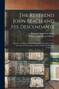 The Reverend John Beach and His Descendants: Together With Historical and Biographical Sketches and the Ancestry and Descendants of John Sanford of Re - Paperback