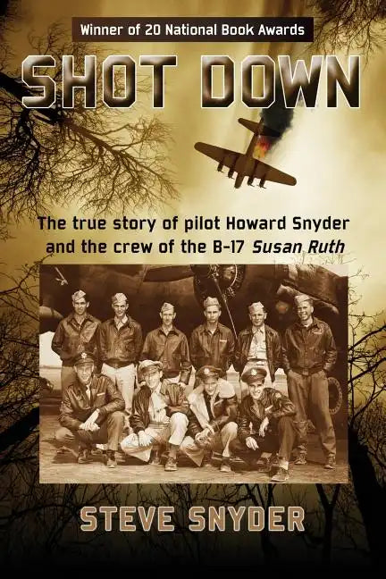 Shot Down: The true story of pilot Howard Snyder and the crew of the B-17 Susan Ruth - Paperback