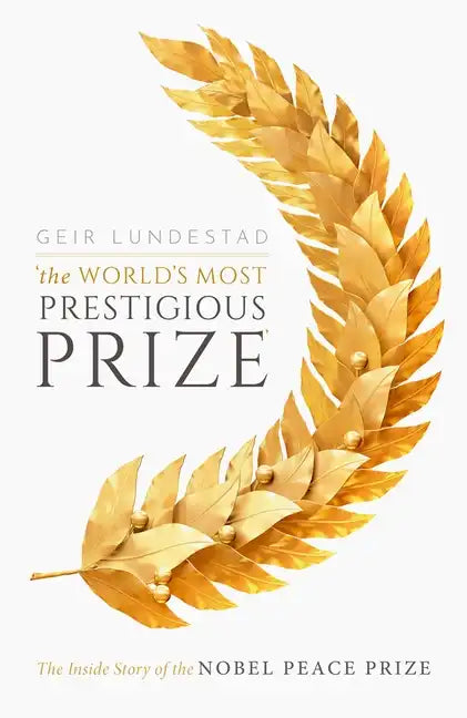 The World's Most Prestigious Prize: The Inside Story of the Nobel Peace Prize - Hardcover