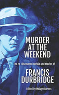Murder at the Weekend: The re-discovered serials and stories of Francis Durbridge - Paperback
