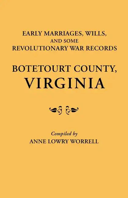 Early Marriages, Wills, and Some Revolutionary War Records: Botetourt County, Virginia - Paperback