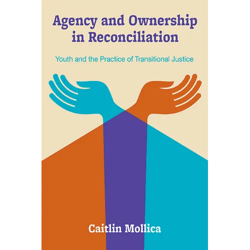 Agency and Ownership in Reconciliation: Youth and the Practice of Transitional Justice - Paperback