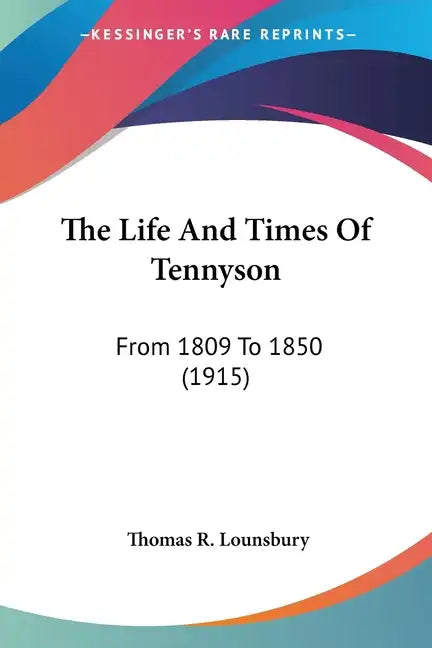 The Life And Times Of Tennyson: From 1809 To 1850 (1915) - Paperback