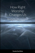 How Right Worship Changes Us: Reclaiming the conviction and fervour of the early church - Paperback