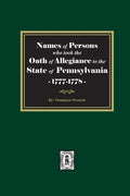 Names of Persons who took the Oath of Allegiance to the State of Pennsylvania between the years 1777 and 1789 - Paperback