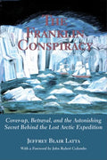 The Franklin Conspiracy: An Astonishing Solution to the Lost Arctic Expedition - Paperback