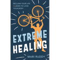 Extreme Healing: Reclaim Your Life and Learn to Love Your Body - Paperback