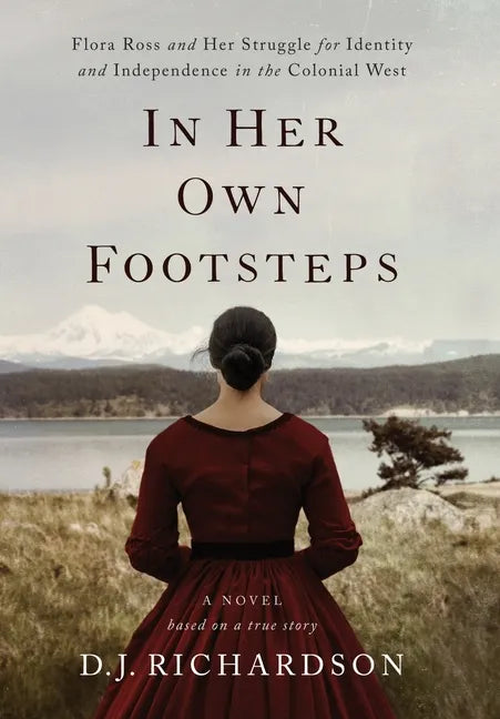 In Her Own Footsteps: Flora Ross and Her Struggle for Identity and Independence in the Colonial West - Hardcover