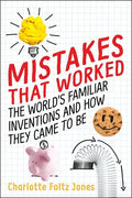 Mistakes That Worked: The World's Familiar Inventions and How They Came to Be - Hardcover