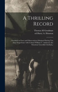 A Thrilling Record: : Founded on Facts and Observations Obtained During Ten Days' Experience With Colonel William T. Anderson (the Notorio - Hardcover