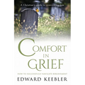 Comfort in Grief: How to Successfully Navigate Bereavement - Paperback