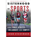 Sisterhood in Sports: How Female Athletes Collaborate and Compete - Paperback