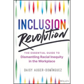 Inclusion Revolution: The Essential Guide to Dismantling Racial Inequity in the Workplace - Hardcover