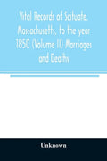 Vital records of Scituate, Massachusetts, to the year 1850 (Volume II) Marriages and Deaths - Paperback