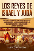 Los Reyes de Israel y Judá: Una guía fascinante del antiguo reino judío de David y Salomón, la monarquía dividida y las conquistas asirias y babilónic - Paperback