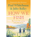 How We Fish: The Love, Life and Joy of the Riverbank - Paperback