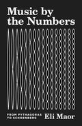Music by the Numbers: From Pythagoras to Schoenberg - Paperback