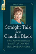 Straight Talk from Claudia Black: What Recovering Parents Should Tell Their Kids about Drugs and Alcohol - Paperback