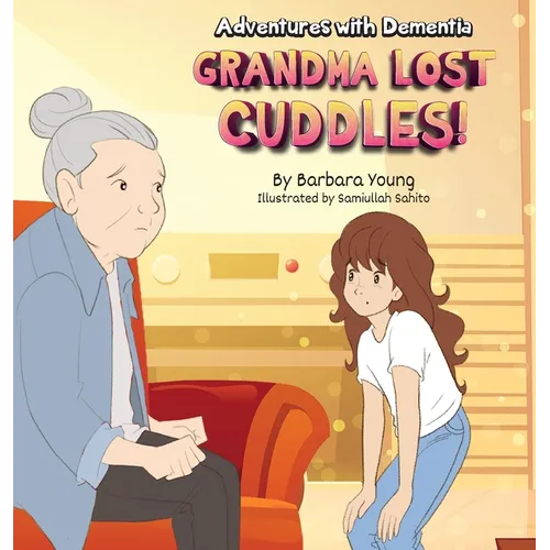 Grandma Lost Cuddles!: Adventures with Dementia - Hardcover