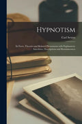 Hypnotism: Its Facts, Theories and Related Phenomena With Explanatory Anecdotes, Descriptions and Reminiscences - Paperback