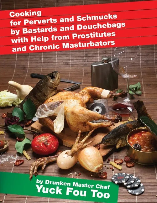 Cooking for Perverts and Schmucks by Bastards and Douchebags with Help from Prostitutes and Chronic Masturbators - Paperback