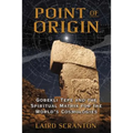 Point of Origin: Gobekli Tepe and the Spiritual Matrix for the World's Cosmologies - Paperback