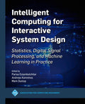 Intelligent Computing for Interactive System Design: Statistics, Digital Signal Processing and Machine Learning in Practice - Paperback