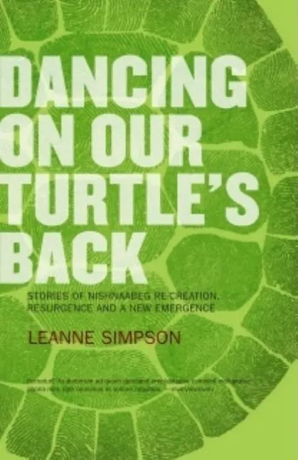 Dancing on Our Turtle's Back: Stories of Nishnaabeg Re-Creation, Resurgence, and a New Emergence - Paperback