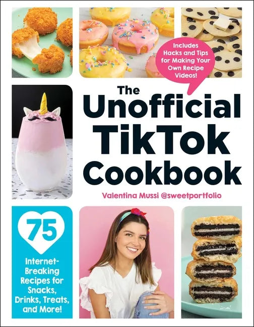 The Unofficial Tiktok Cookbook: 75 Internet-Breaking Recipes for Snacks, Drinks, Treats, and More! - Hardcover