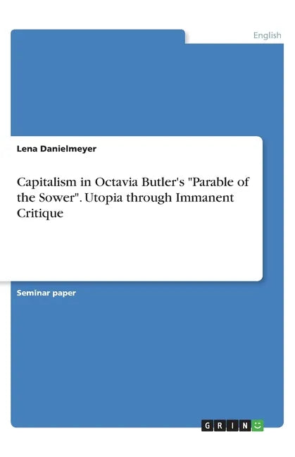 Capitalism in Octavia Butler's "Parable of the Sower". Utopia through Immanent Critique - Paperback