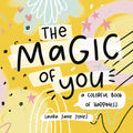 The Magic of You: A Colorful Book of Happiness - Hardcover