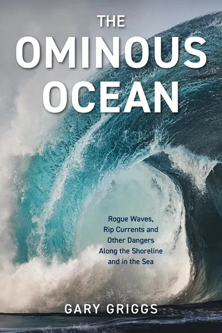 The Ominous Ocean: Rogue Waves, Rip Currents and Other Dangers Along the Shoreline and in the Sea - Paperback