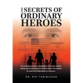 The Secrets of Ordinary Heroes: The Multi-Generational Odyssey of an Iranian-Jewish Family and Their Escape from Khomeini's Revolution to Israel and R - Hardcover