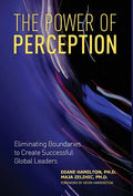 The Power of Perception: Eliminating Boundaries to Create Successful Global Leaders - Hardcover