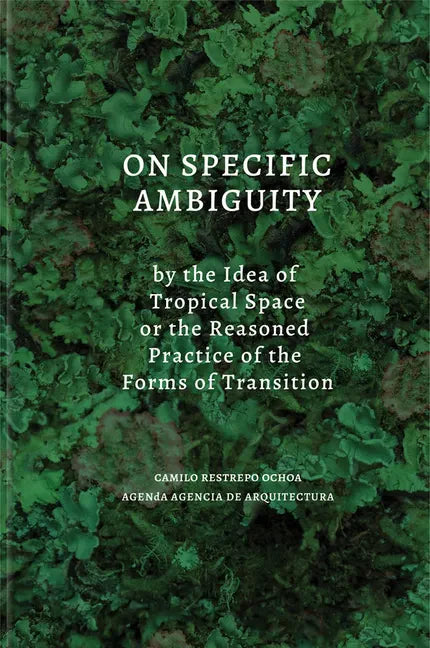 On Specific Ambiguity by the Idea of Tropical Space or the Reasoned Practice of the Forms of Transition - Hardcover
